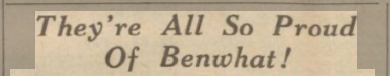 Headline from newspaper read -they're all so proud of Benwhat! 